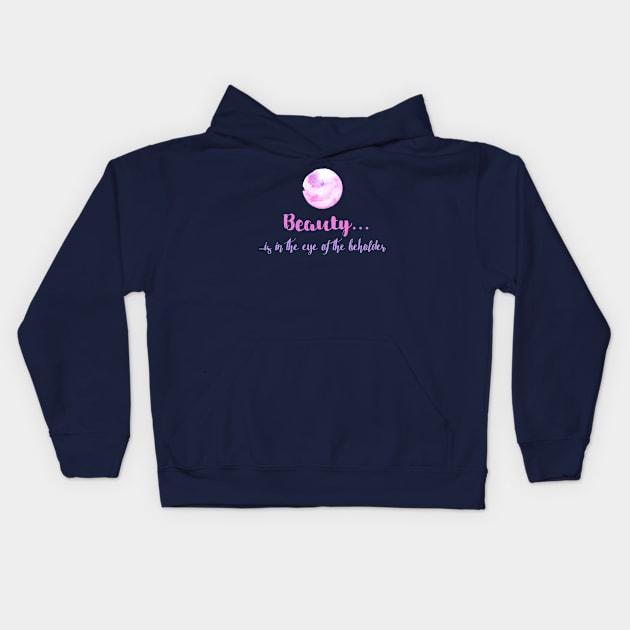 Beauty is in the eye of the beholder Kids Hoodie by emma17